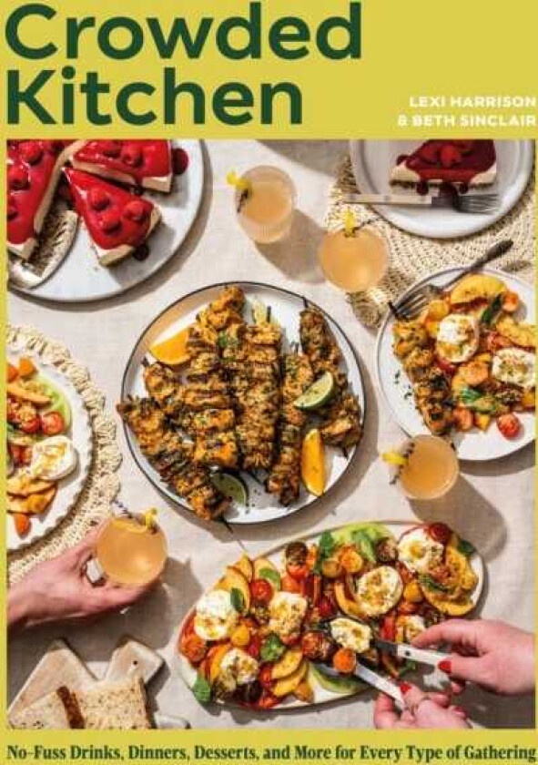 Crowded Kitchen NoFuss Drinks, Dinners, Desserts, and More for Every Type of Gathering