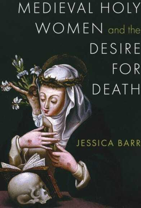 Medieval Holy Women and the Desire for Death