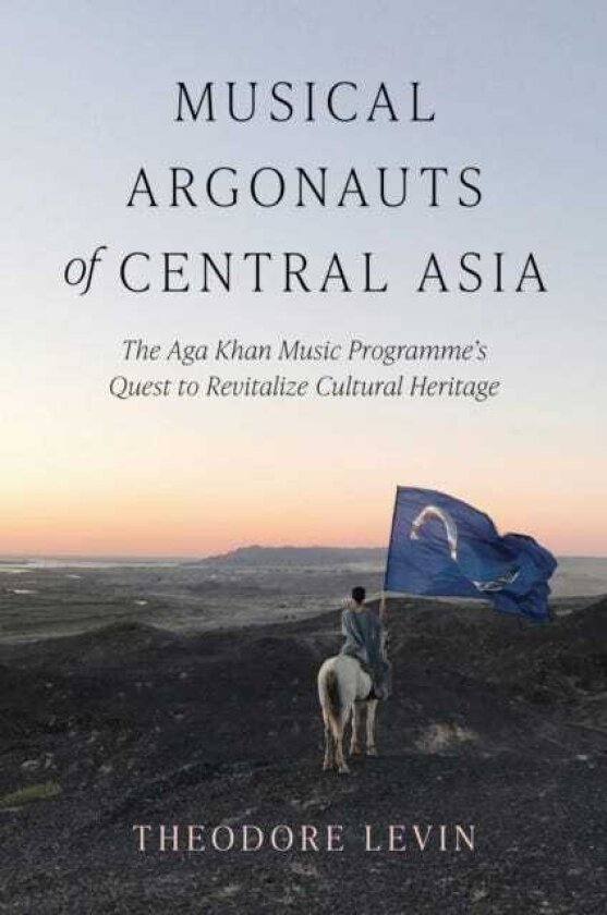 Musical Argonauts of Central Asia The Aga Khan Music Programme's Quest to Revitalize Cultural Heritage