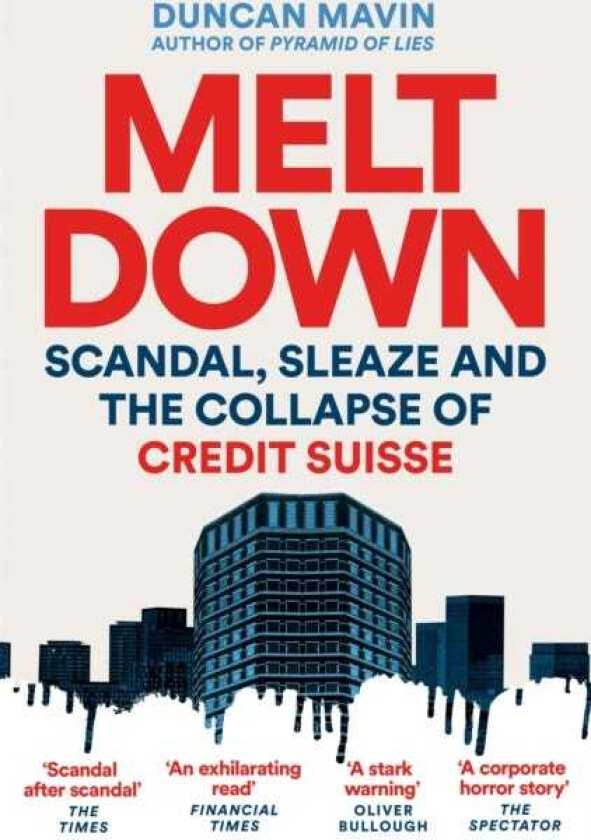 Meltdown Scandal, Sleaze and the Collapse of Credit Suisse