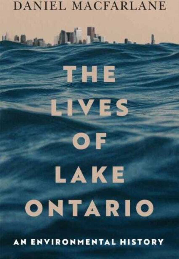 The Lives of Lake Ontario An Environmental History