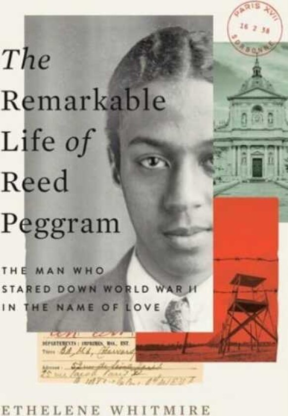 The Remarkable Life of Reed Peggram The Man Who Stared Down World War II in the Name of Love