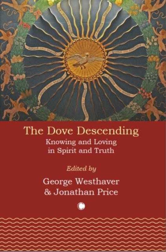 The Dove Descending Knowing and Loving in Spirit and Truth