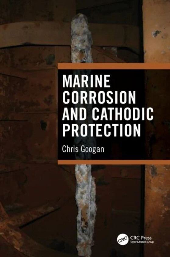Marine Corrosion and Cathodic Protection av Chris (Accredited Corrosion Specialist UK) Googan
