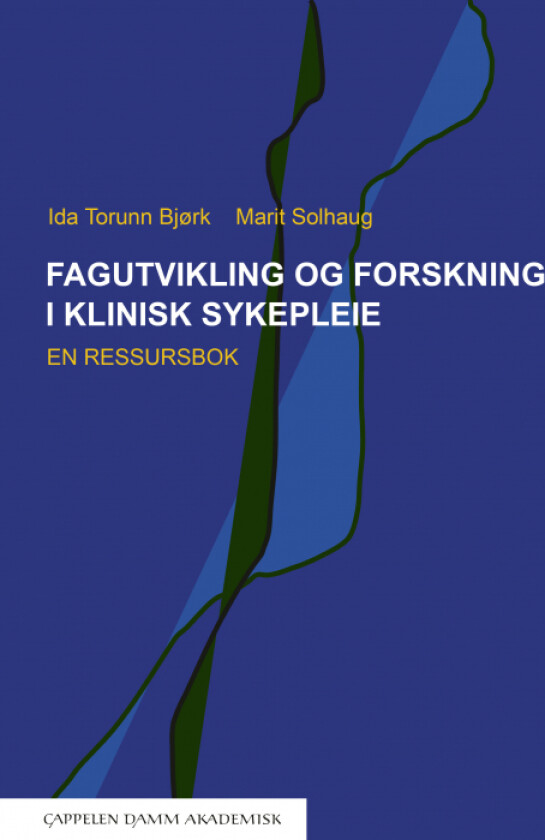 Fagutvikling og forskning i klinisk sykepleie av Ida Torunn Bjørk, Marit Solhaug