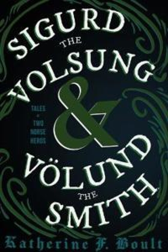 Sigurd the Volsung and Volund the Smith - Tales of Two Norse Heroes