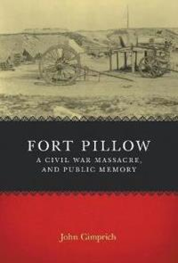 Fort Pillow, a Civil War Massacre, and Public Memory
