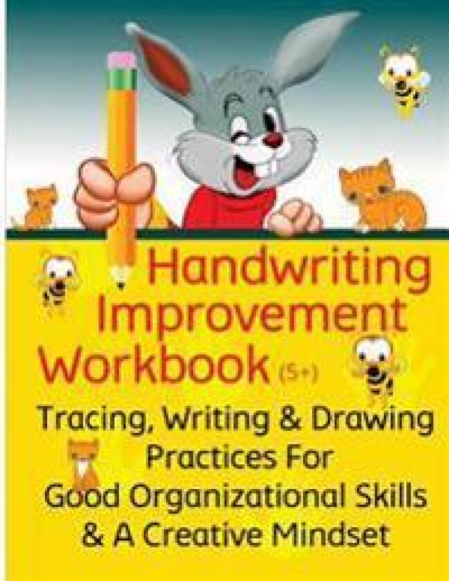 Handwriting Improvement Workbook: Tracing, Writing and Drawing Practices For Good Organizational Skills and a Creative Mindset
