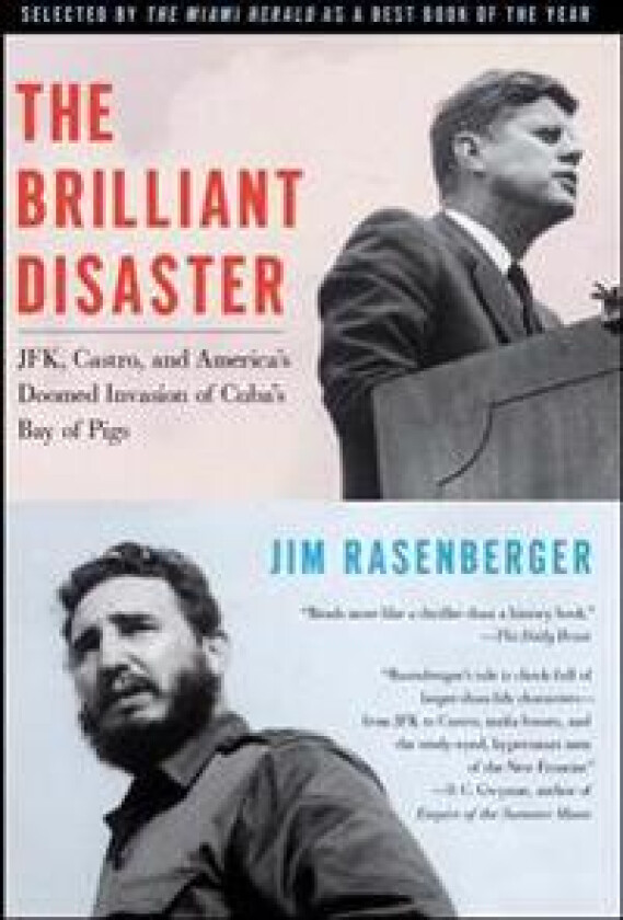 The Brilliant Disaster: Jfk, Castro, and America's Doomed Invasion of Cuba's Bay of Pigs