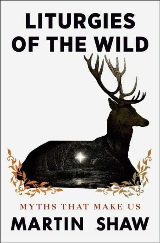 Liturgies of the Wild Myths that Make Us