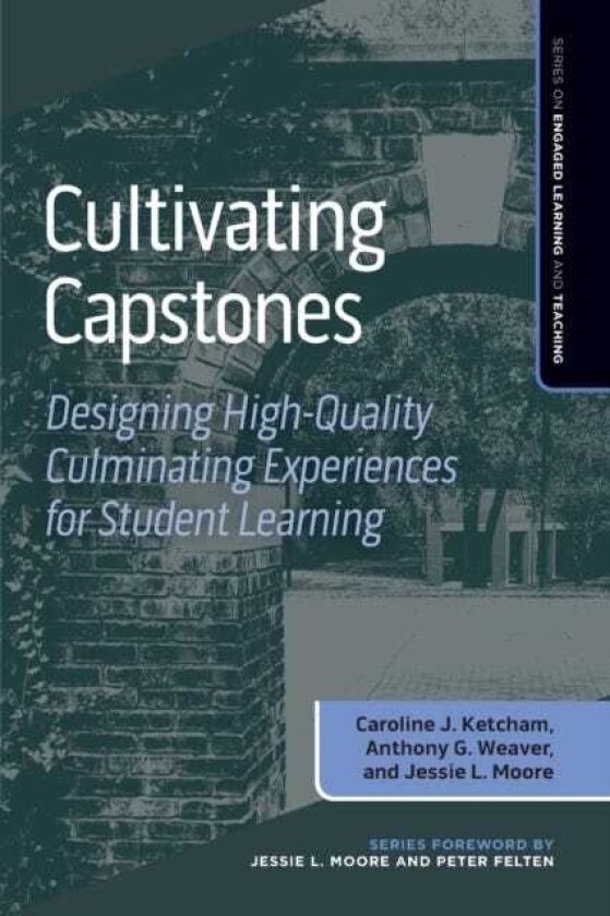 Cultivating Capstones Designing HighQuality Culminating Experiences for Student Learning