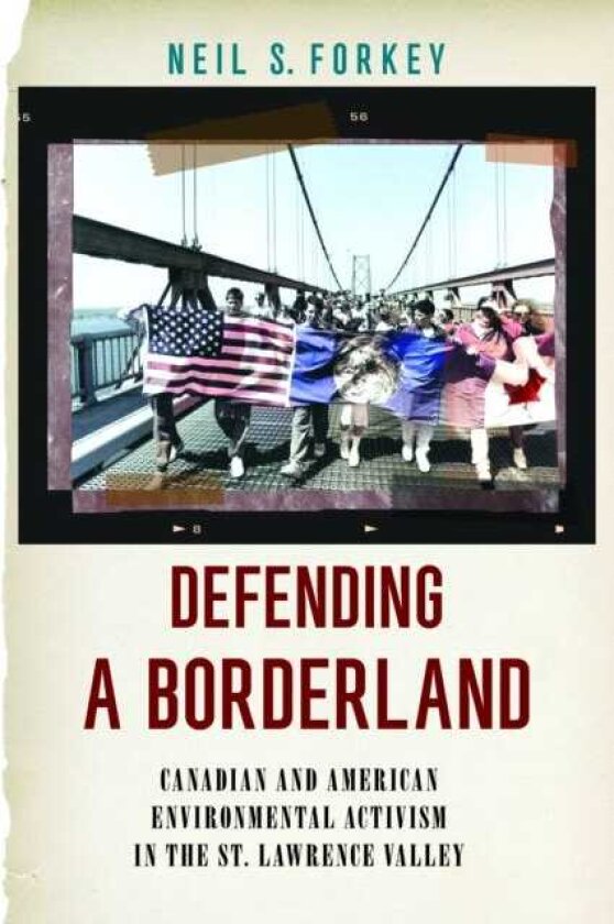 Defending a Borderland Canadian and American Environmental Activism in the St. Lawrence Valley