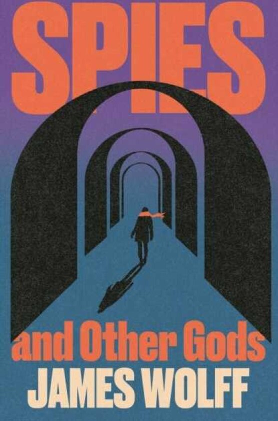 Spies and Other Gods An electrifying novel from a former spy set in the mysterious world of British espionage