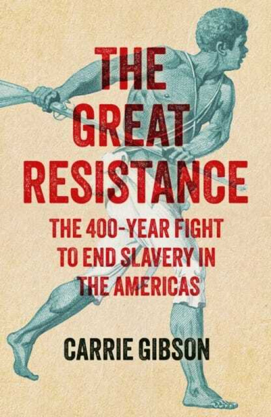 The Great Resistance The 400Year Fight to End Slavery in the Americas