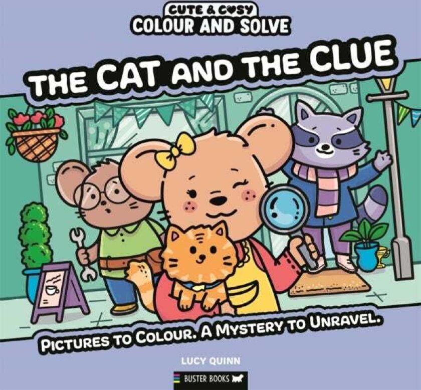 Colour and Solve: The Cat and the Clue Pictures to colour. A mystery to unravel.