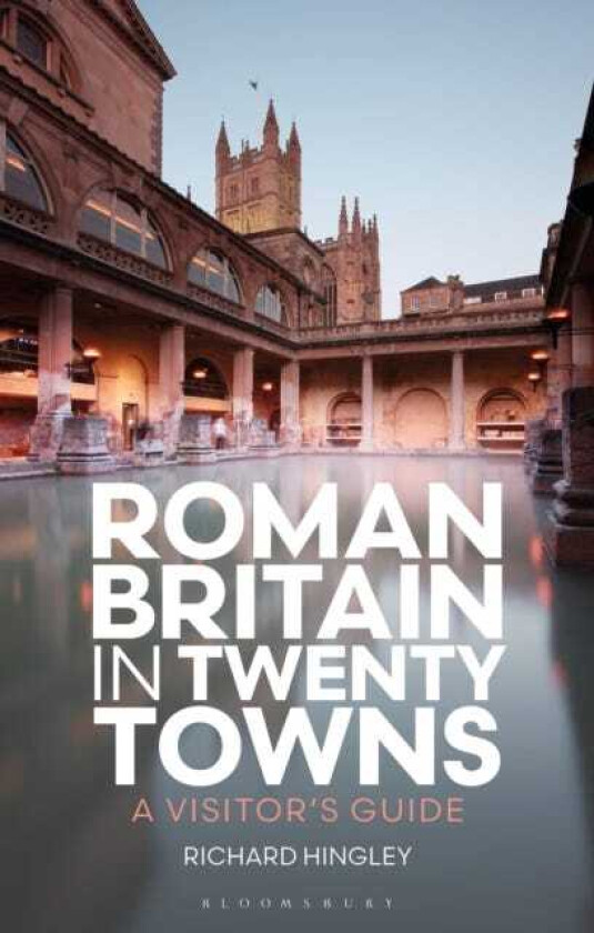 Roman Britain in Twenty Towns A Visitor's Guide