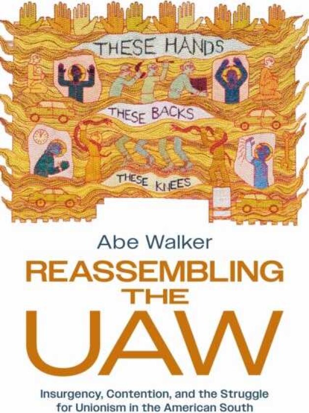 Reassembling the UAW Insurgency, Contention, and the Struggle for Unionism in the American South