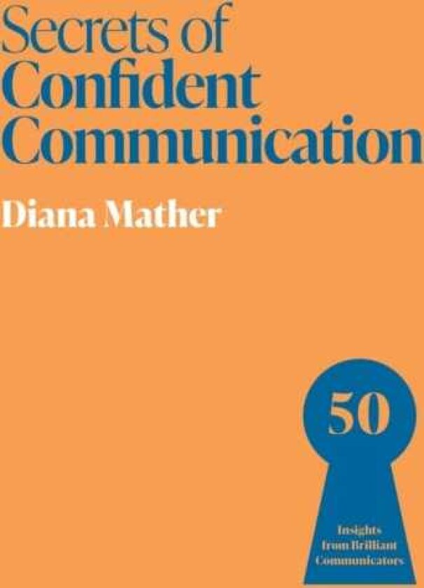 Secrets of Confident Communication 50 Insights from Brilliant Communicators