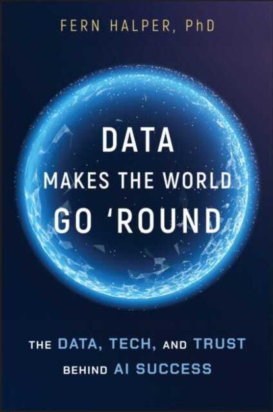 Data Makes the World Go 'Round The Data, Tech, and Trust Behind AI Success