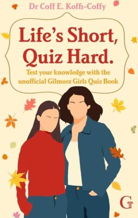 Life's Short, Quiz Hard The unofficial Gilmore Girls quiz book!