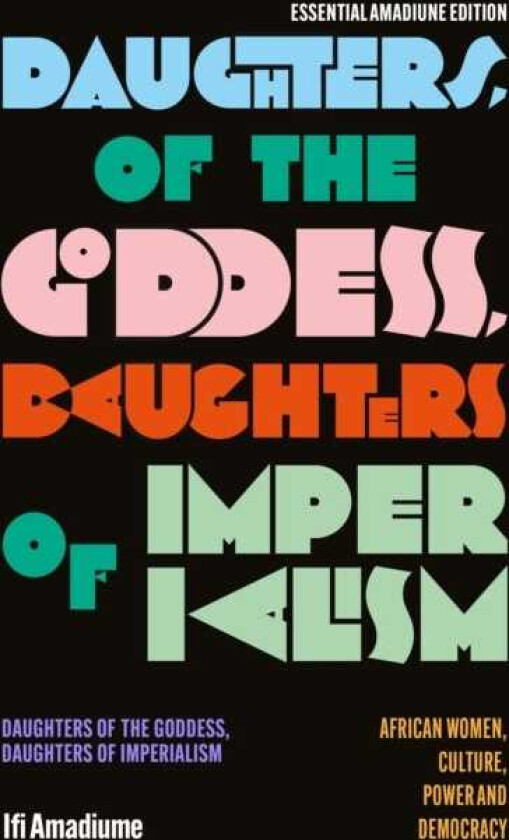 Daughters of the Goddess, Daughters of Imperialism African Women, Culture, Power and Democracy