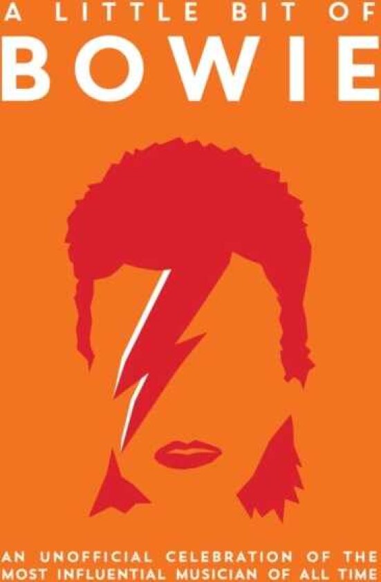 A Little Bit of Bowie An Unofficial Celebration of the Most Influential Musician of All Time
