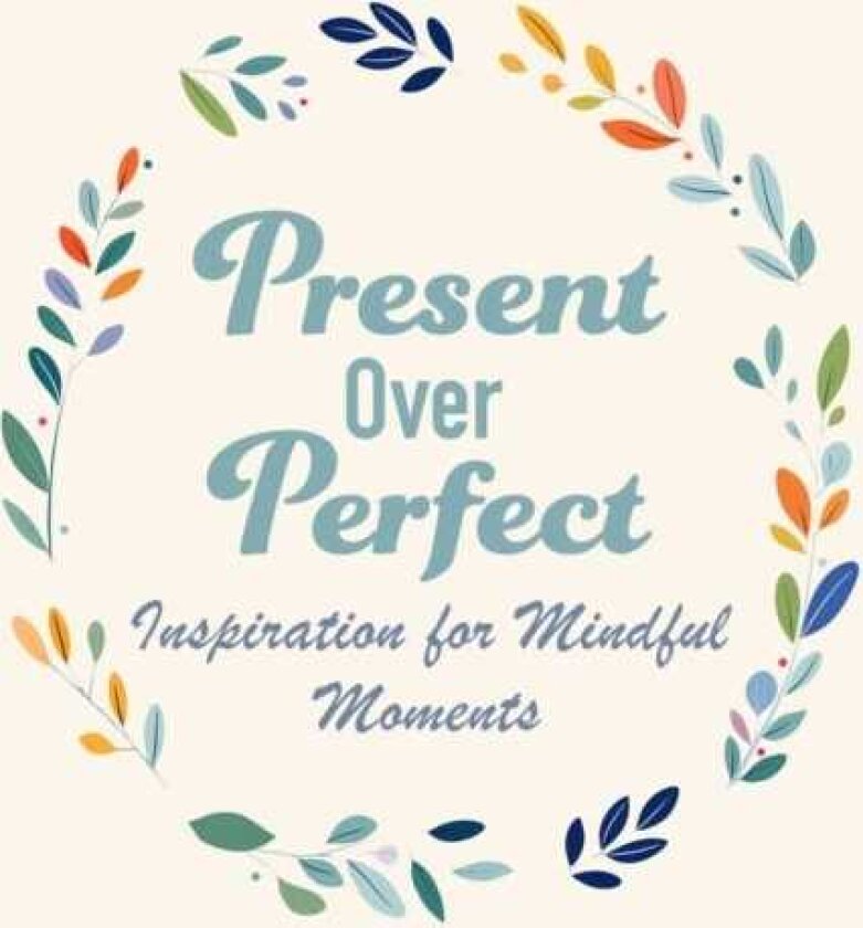 Present Over Perfect Inspiration for Mindful Moments