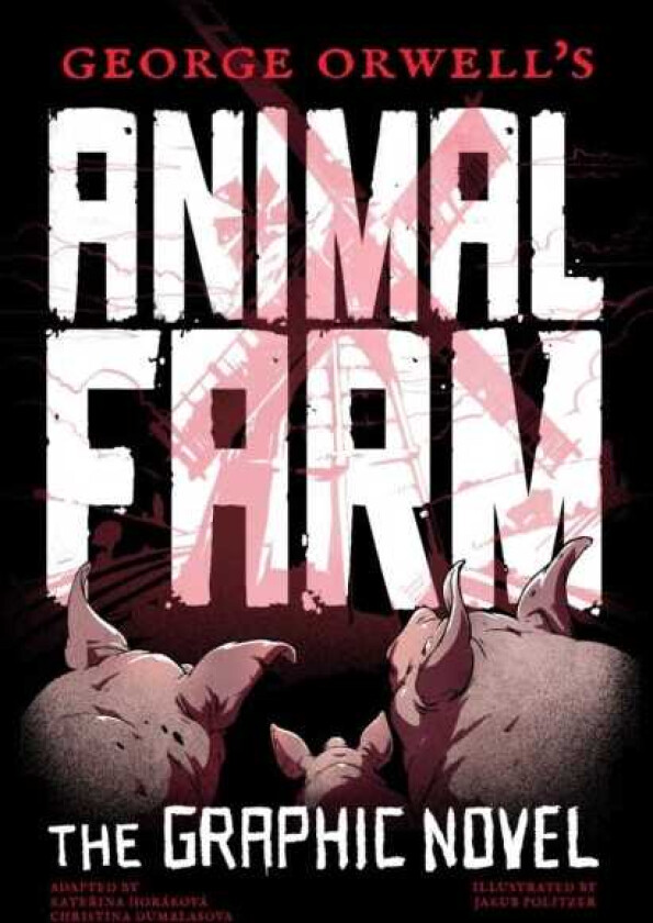 George Orwell's Animal Farm The Graphic Novel