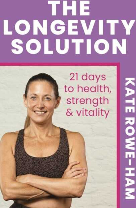 The Longevity Solution 21 days to health, strength and vitality