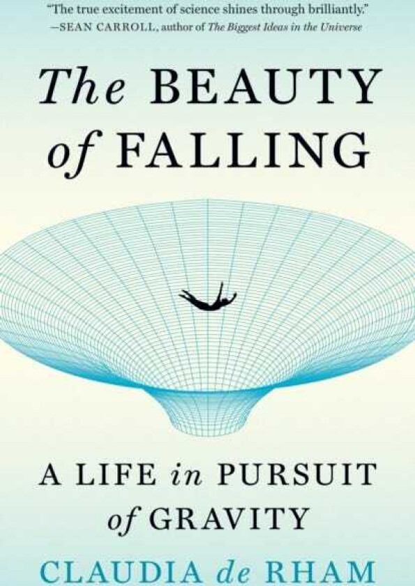 The Beauty of Falling A Life in Pursuit of Gravity