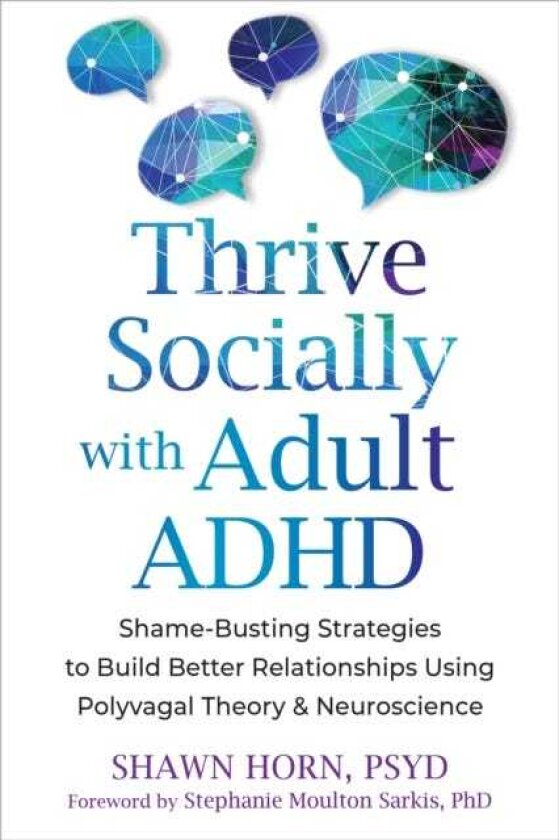 The Adult ADHD Guide to Social Success Regulate Emotions and Build Better Relationships Using Polyvagal Theory and Neuroscience