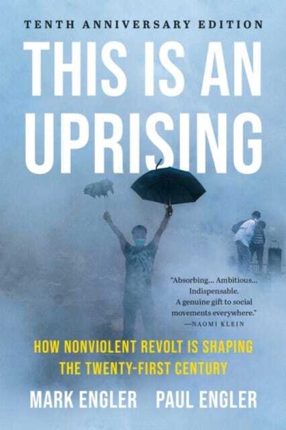 This Is an Uprising How Nonviolent Revolt Is Shaping the TwentyFirst Century