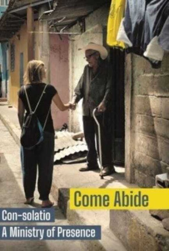 Come Abide Consolatio, a Ministry of Presence