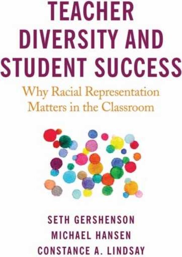 Teacher Diversity and Student Success Why Racial Representation Matters in the Classroom
