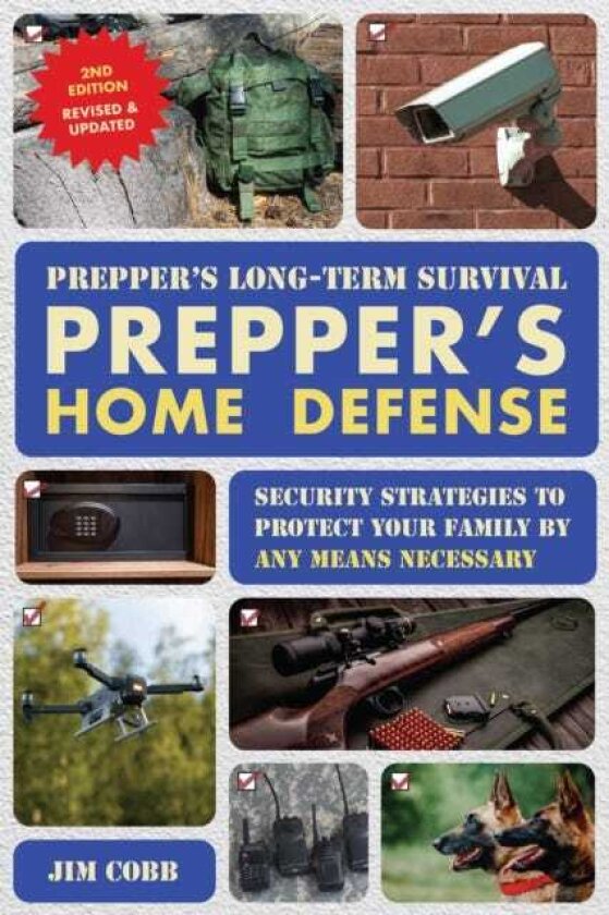 Prepper's LongTerm Survival: Prepper's Home Defense Security Strategies to Protect Your Family by Any Means Necessary