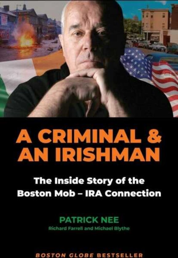 A Criminal and an Irishman The Inside Story of the Boston Mob IRA Connection