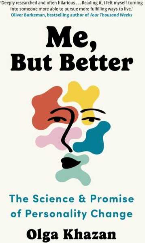 Me, But Better The Science and Promise of Personality Change