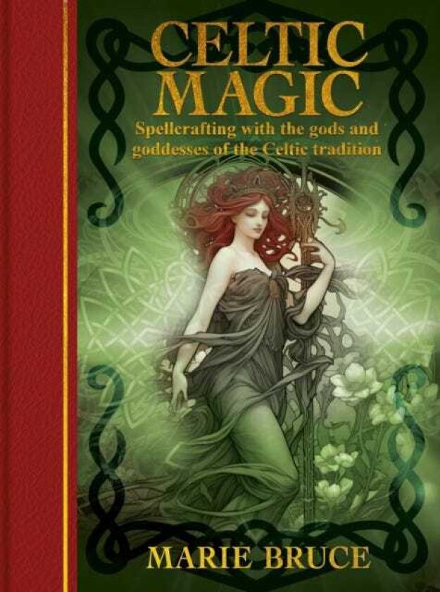 Celtic Magic Spellcrafting with the gods and goddesses of the Celtic tradition