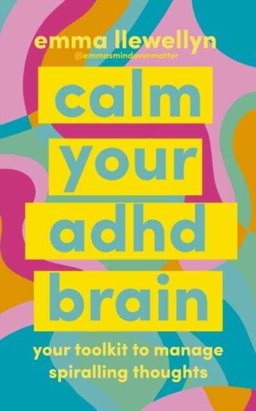Calm Your ADHD Brain Your toolkit to manage spiralling thoughts