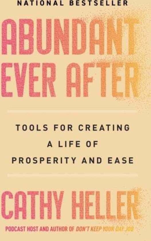 Abundant Ever After Tools for Creating a Life of Prosperity and Ease