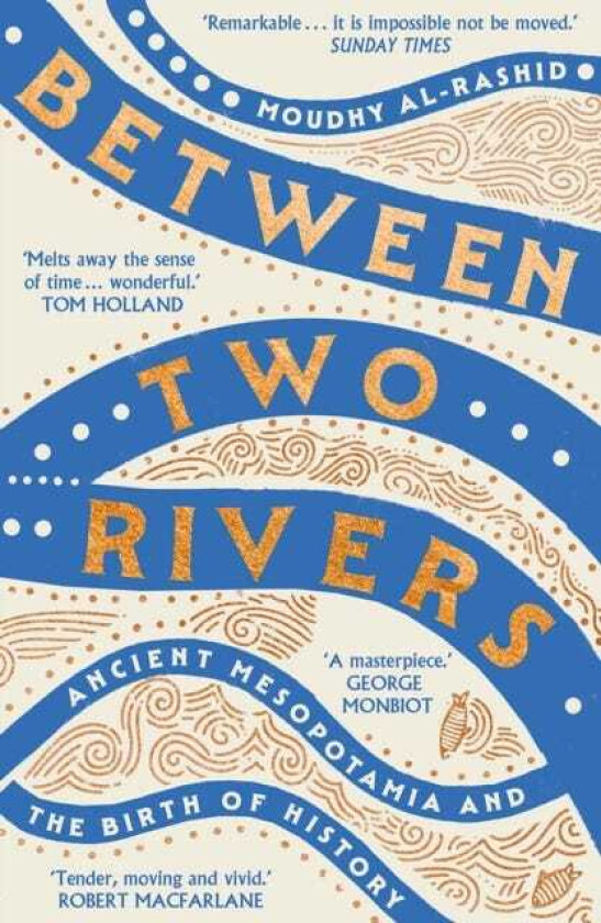 Between Two Rivers 'A WONDERFUL READ' TOM HOLLAND