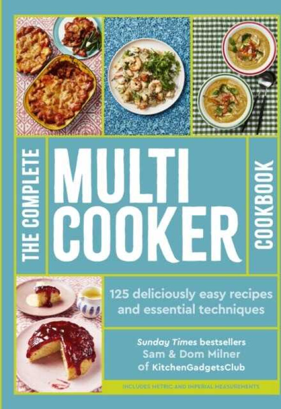 The Complete Multicooker Cookbook 125 deliciously easy recipes and essential techniques