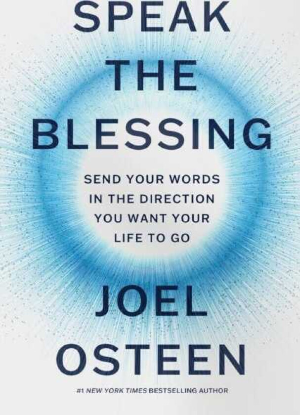 Speak the Blessing Send Your Words in the Direction You Want Your Life to Go