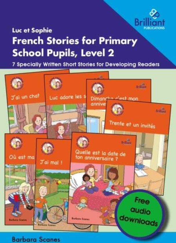Luc et Sophie French Stories for Primary School Pupils, Level 2 7 Specially Written Short Stories for Developing Readers