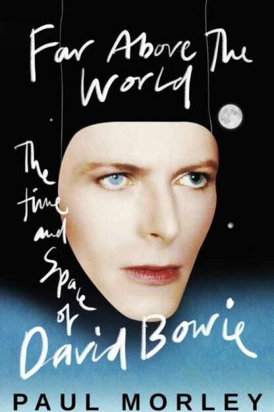 Far Above The World The Time and Space of David Bowie