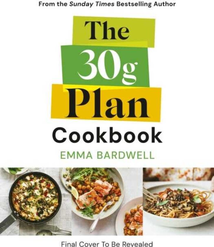 The 30g Plan Cookbook Easy, delicious recipes that hit your protein, fibre and plant goals to lose weight and feel great
