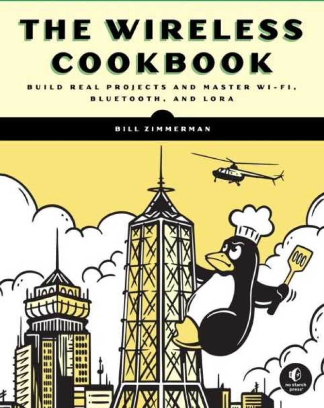 The Wireless Cookbook Build Real Projects and Master WiFi, Bluetooth, and LoRa