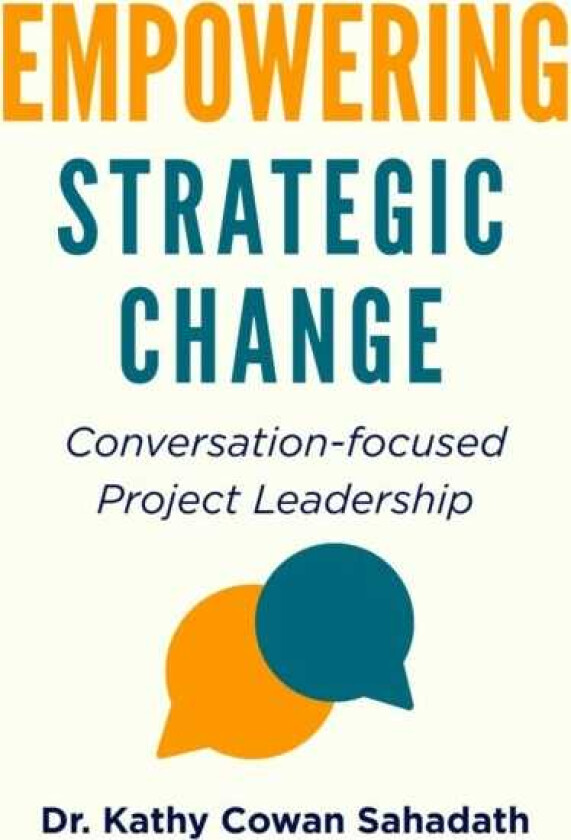 Empowering Strategic Change Conversationfocused Project Leadership