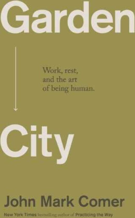Garden City Work, Rest, and the Art of Being Human.