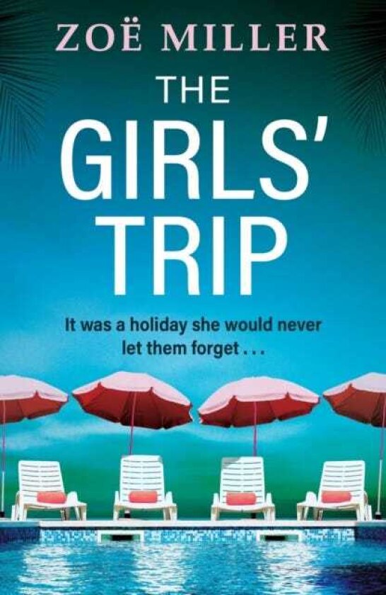 The Girls' Trip A pageturning holiday read filled with dark secrets and addictive twists